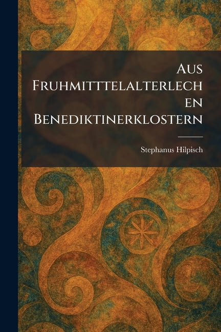 Aus Fruhmitttelalterlechen Benediktinerklostern, (Paperback)