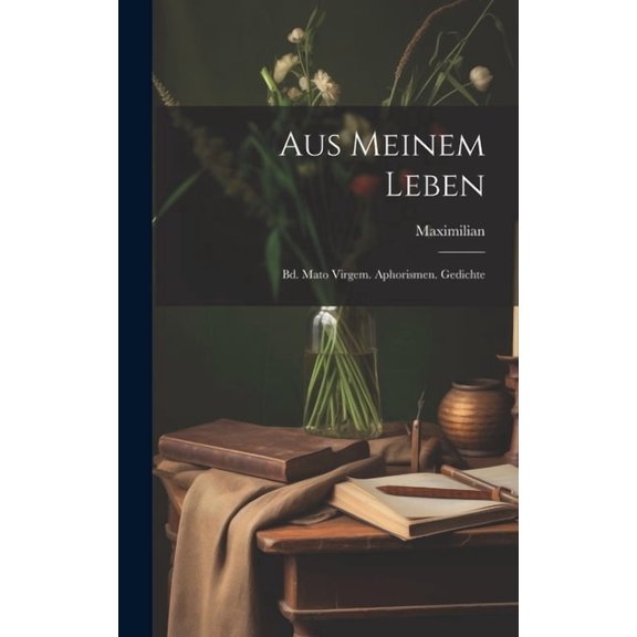 Aus Meinem Leben : Bd. Mato Virgem. Aphorismen. Gedichte (Hardcover)