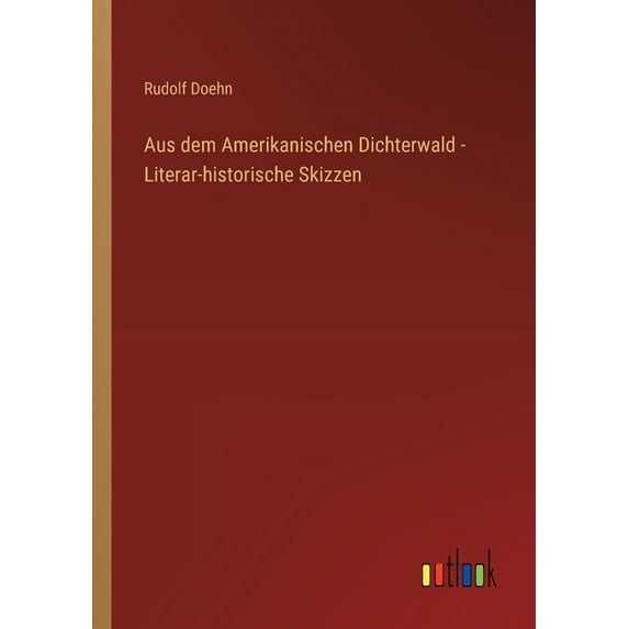 Aus dem Amerikanischen Dichterwald - Literar-historische Skizzen, (Paperback)
