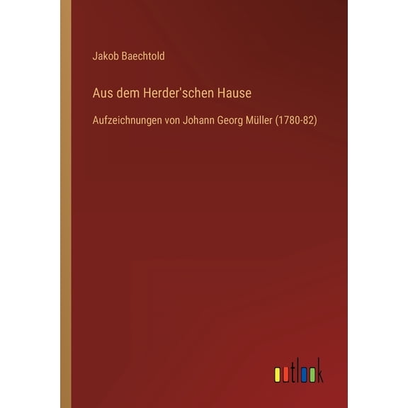 Aus dem Herder'schen Hause: Aufzeichnungen von Johann Georg Mller (1780-82) (Paperback)