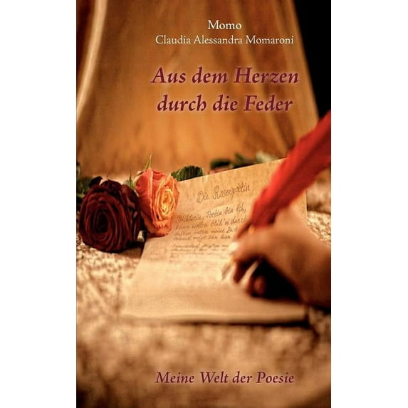 Aus dem Herzen durch die Feder: Meine Welt der Poesie, (Paperback)