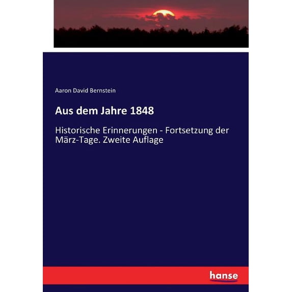 Aus dem Jahre 1848: Historische Erinnerungen - Fortsetzung der März-Tage. Zweite Auflage, (Paperback)