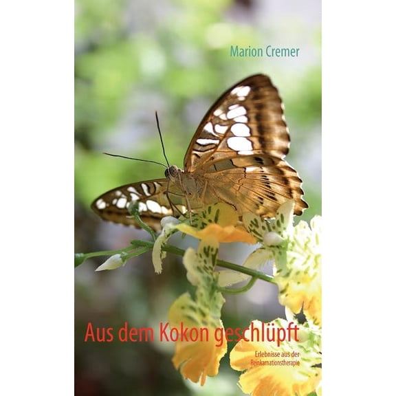Aus dem Kokon geschlpft: Erlebnisse aus der Reinkarnationstherapie, (Paperback)