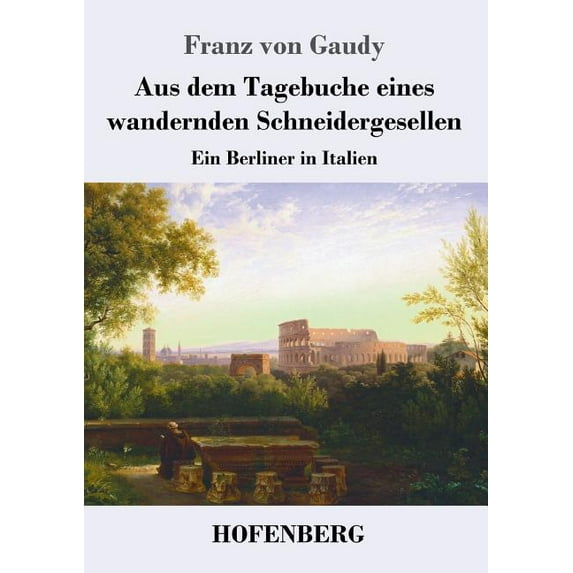 Aus dem Tagebuche eines wandernden Schneidergesellen: Ein Berliner in Italien (Paperback)