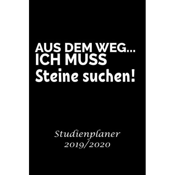 Aus dem Weg Ich muss Steine suchen! studienplaner 2019/2020: Studienplaner für Geographie Student perfekt als Geographie Student Geschenk 6x9 DIN A5 170 seiten (Paperback)