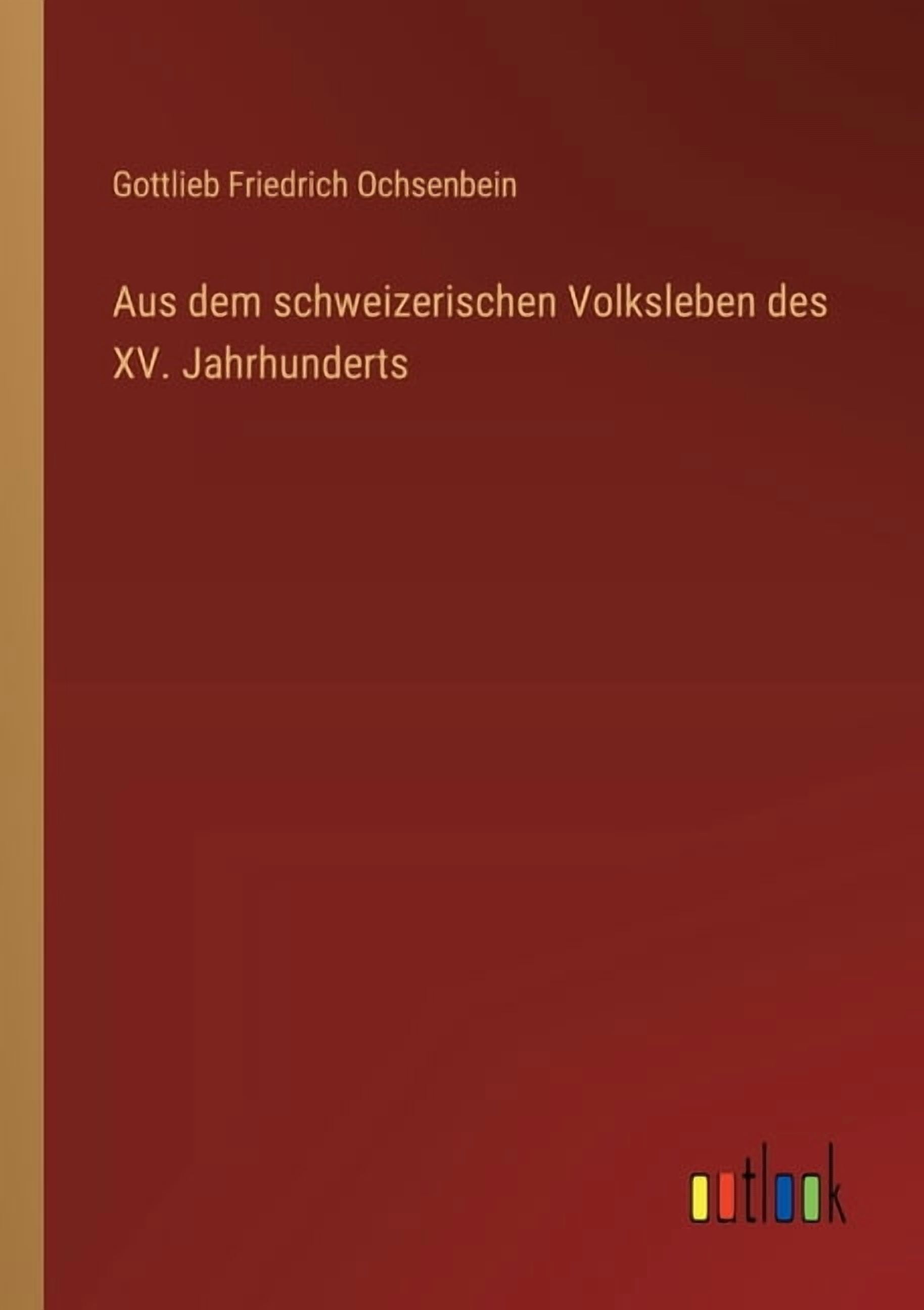 Aus dem schweizerischen Volksleben des XV. Jahrhunderts, (Paperback)