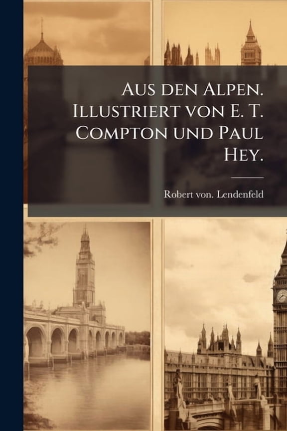 Aus den Alpen. Illustriert von E. T. Compton und Paul Hey., (Paperback)