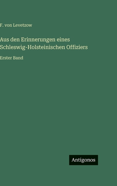Aus den Erinnerungen eines Schleswig-Holsteinischen Offiziers: Erster Band, (Hardcover)