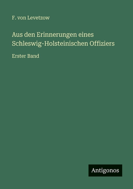 Aus den Erinnerungen eines Schleswig-Holsteinischen Offiziers: Erster Band, (Paperback)