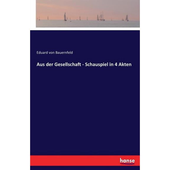 Aus der Gesellschaft - Schauspiel in 4 Akten, (Paperback)