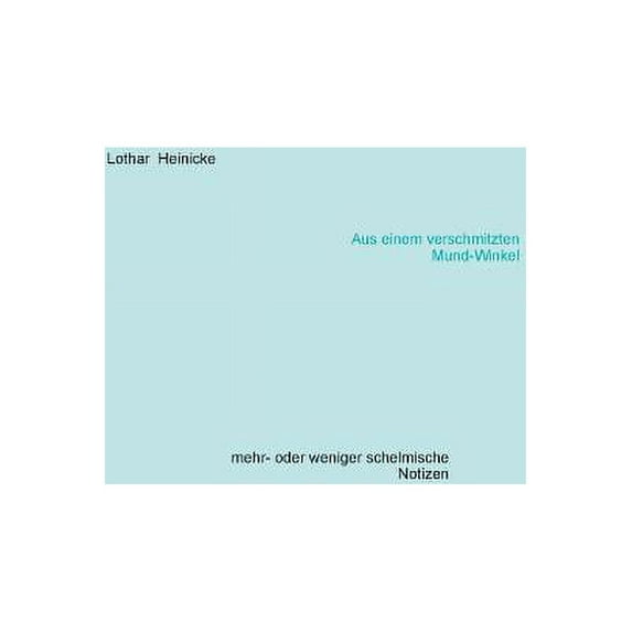 Aus einem verschmitzten Mund-Winkel: mehr- oder weniger schelmische Notizen, (Paperback)