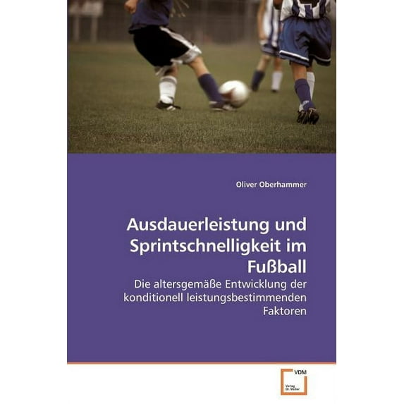 Ausdauerleistung und Sprintschnelligkeit im Fußball (Paperback)