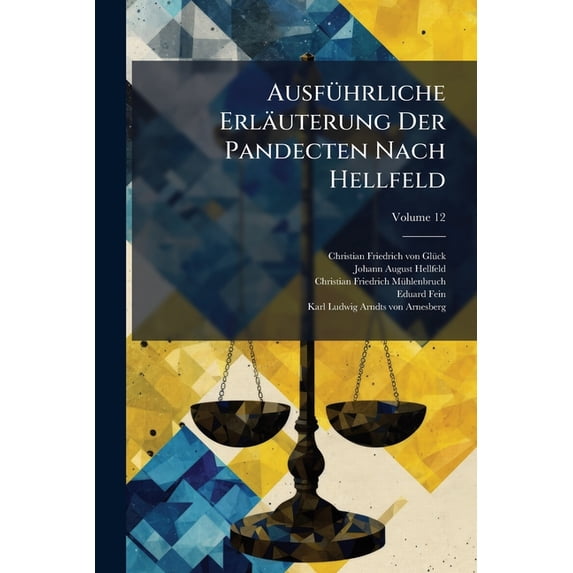 Ausführliche Erläuterung Der Pandecten Nach Hellfeld : Ein Commentar; Volume 12 (Paperback)