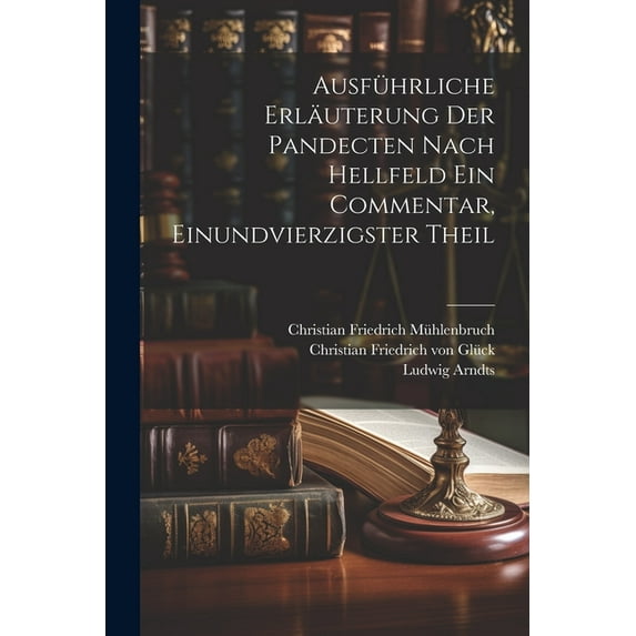 Ausführliche Erläuterung der Pandecten nach Hellfeld ein Commentar, Einundvierzigster Theil (Paperback)