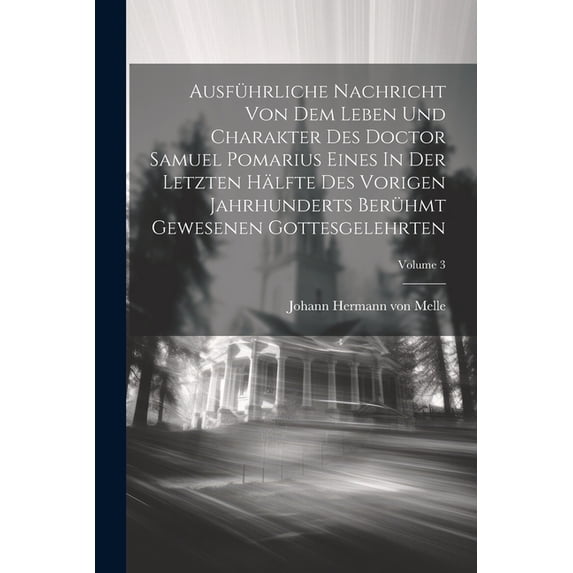 Ausführliche Nachricht Von Dem Leben Und Charakter Des Doctor Samuel Pomarius Eines In Der Letzten Hälfte Des Vorigen Jahrhunderts Berühmt Gewesenen Gottesgelehrten; Volume 3 (Paperback)