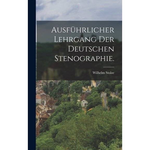 Ausfhrlicher Lehrgang der deutschen Stenographie. (Hardcover)