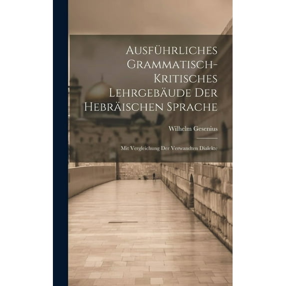 Ausführliches grammatisch-kritisches Lehrgebäude der hebräischen Sprache; mit Vergleichung der verwandten Dialekte (Hardcover)