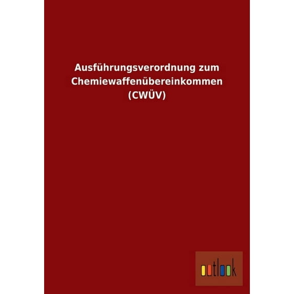 Ausführungsverordnung zum Chemiewaffenübereinkommen (CWÜV) (Paperback)