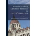 thumbnail image 1 of Ausflüge nach dem Schneeberge in Unterösterreich: Ein Taschenbuch Auf Reisen Nach Demselben Erster Theil (Paperback), 1 of 1