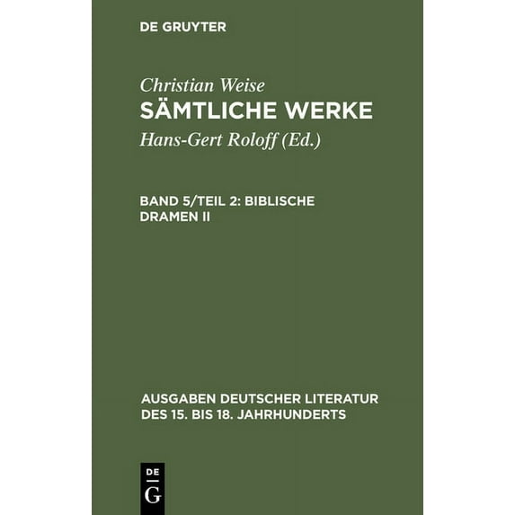 Ausgaben Deutscher Literatur Des 15. Bis Sämtliche Werke, Band 5/Teil 2, Biblische Dramen II, Book 43, (Hardcover)
