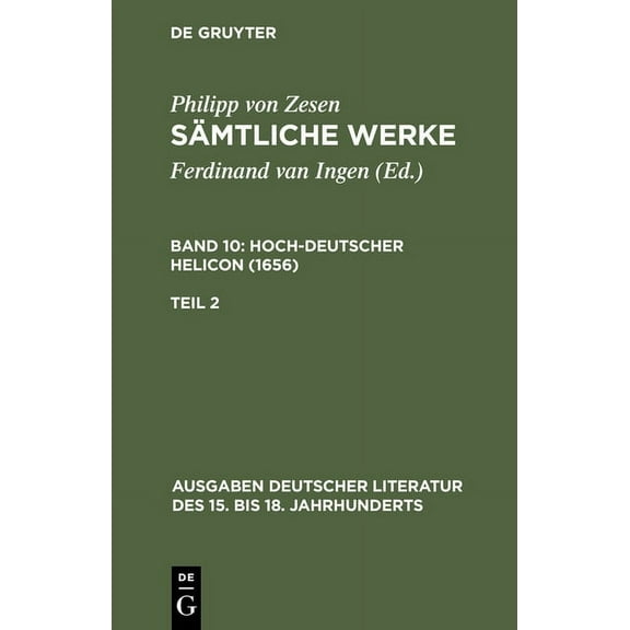 Ausgaben Deutscher Literatur Des 15. Bis Smtliche Werke. Bd 10: Hoch-deutscher Helikon (1656). Bd 10/Tl 2, Book 72, (Hardcover)