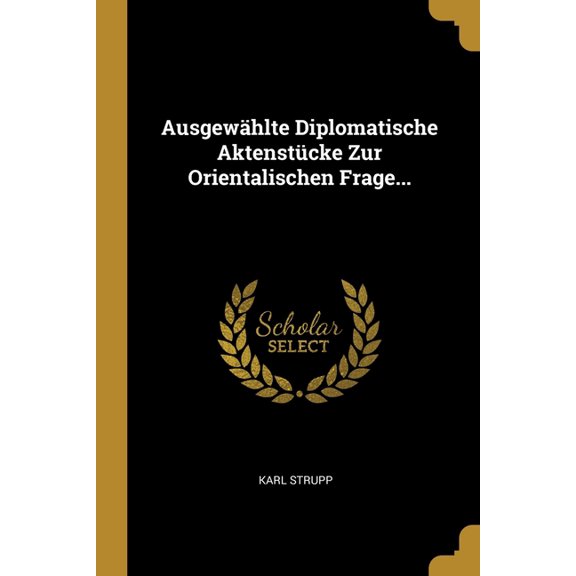 Ausgewhlte Diplomatische Aktenstcke Zur Orientalischen Frage... (Paperback)