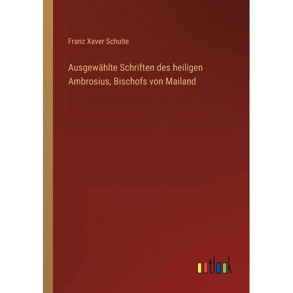 Ausgewählte Schriften des heiligen Ambrosius, Bischofs von Mailand (Paperback)