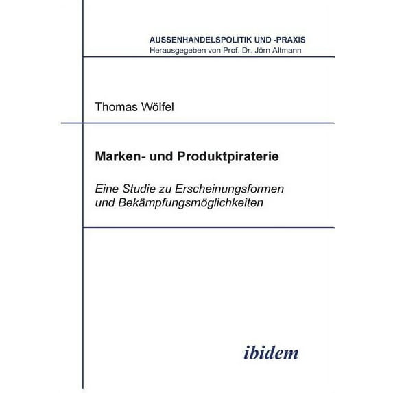 Aussenhandelspolitik Und -Praxis: Marken- und Produktpiraterie. Eine Studie zu Erscheinungsformen und Bekämpfungsmöglichkeiten (Paperback)