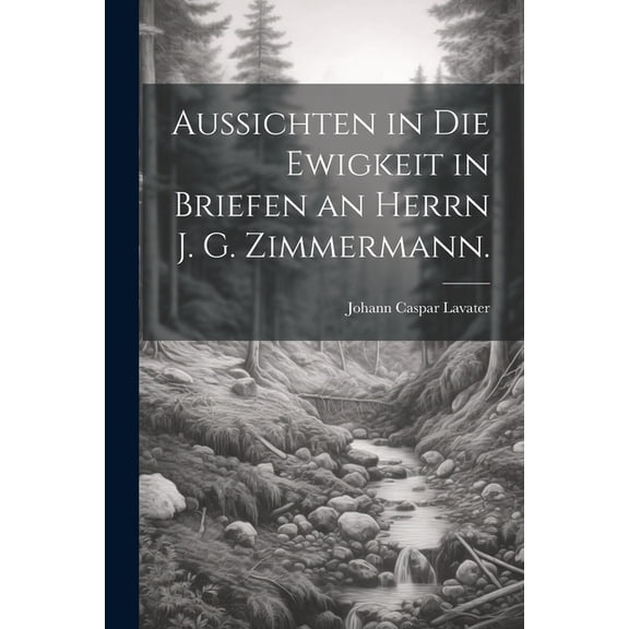 Aussichten in die Ewigkeit in Briefen an Herrn J. G. Zimmermann., (Paperback)