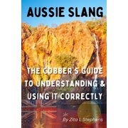 Aussie Slang The Cobber's Guide to Understanding & Using It Correctly, Paperback