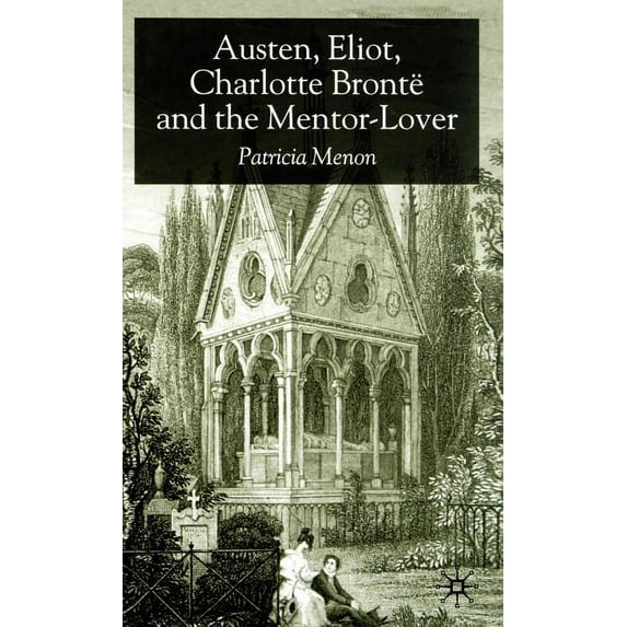 Austen, Eliot, Charlotte Bronte and the Mentor-Lover, (Hardcover)