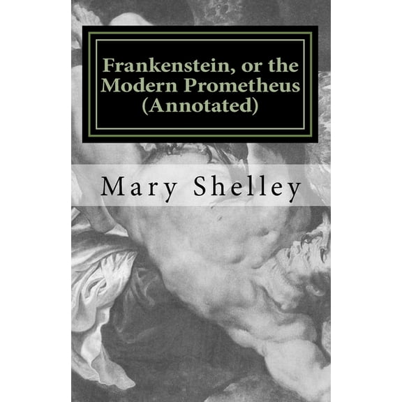 Austi Classics Frankenstein, or the Modern Prometheus (Annotated): The original 1818 version with new introduction and footnote annotat, Book 1, (Paperback)