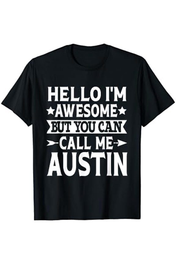 Austin - Hello I'M Awesome Call Me Austin First Name T-Shirt