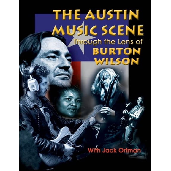 Austin Music Scene: Through the Lens of Burton Wilson, (Paperback)