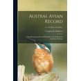 thumbnail image 1 of Austral Avian Record; a Scientific Journal Devoted Primarily to the Study of the Australian Avifauna; v.1 (1912: Jan.-1913: Mar.) (Paperback), 1 of 1