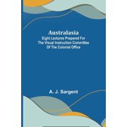 Australasia; Eight Lectures Prepared for the Visual Instruction Committee of the Colonial Office, Paperback