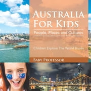 Australia For Kids People, Places and Cultures - Children Explore The World Books, Paperback