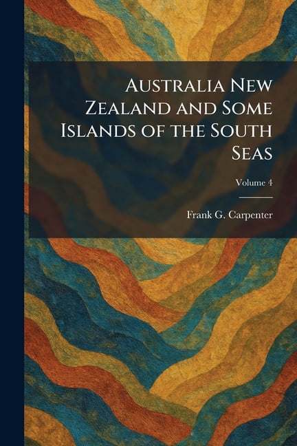 Australia New Zealand and Some Islands of the South Seas, (Paperback)
