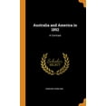 thumbnail image 1 of Australia and America in 1892 : A Contrast (Hardcover), 1 of 1