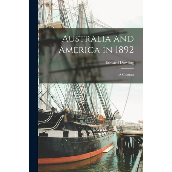 Australia and America in 1892 : A Contrast (Paperback)