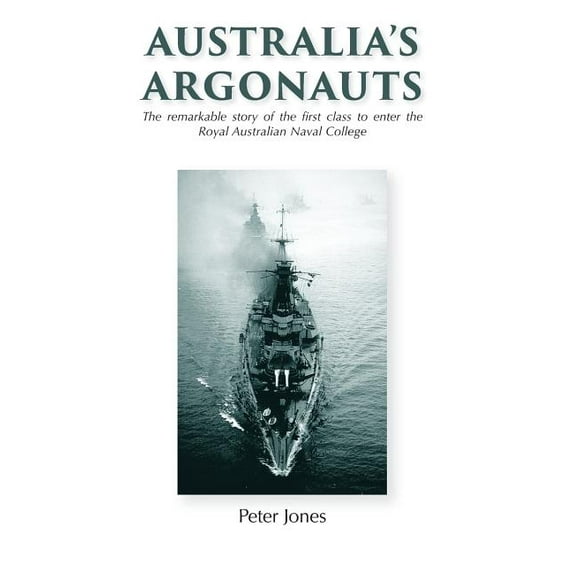 Australia's Argonauts: The remarkable story of the first class to enter the Royal Australian Naval College, (Hardcover)