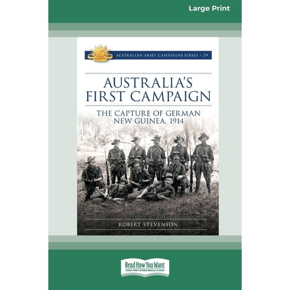 Australia's First Campaign: The Capture of German New Guinea, 1914 [16pt Large Print Edition], (Paperback)