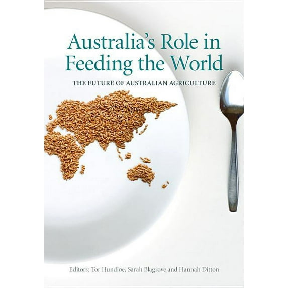 Australia's Role in Feeding the World: The Future of Australian Agriculture, (Paperback)