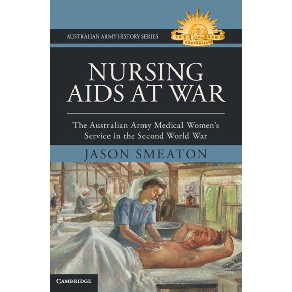 Australian Army History Nursing AIDS at War: The Australian Army Medical Women's Service in the Second World War, (Hardcover)