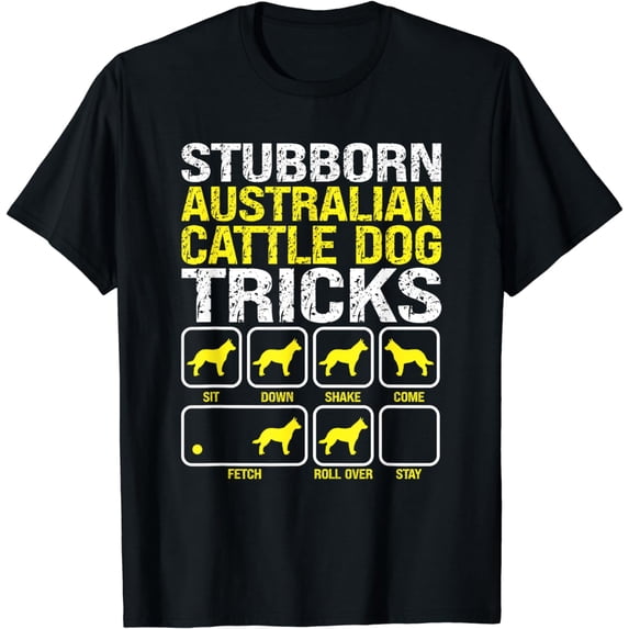Australian Cattle Dog Stubborn Tricks Funny Dog Owner Lover T-Shirt