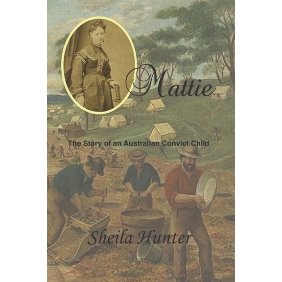 Australian Colonial Trilogy by Sheila Hu Mattie: Story of an Australian Convict Child, (Paperback)