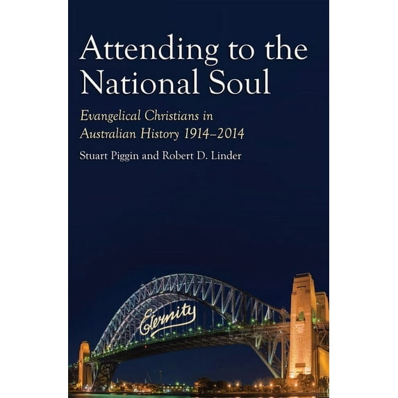 Australian History: Attending to the National Soul : Evangelical Christians in Australian History, 1914-2014 (Series #2) (Hardcover)