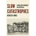 thumbnail image 1 of Australian History: Slow Catastrophes : Living with Drought in Australia (Paperback), 1 of 1