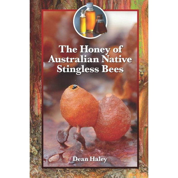 Australian Native Bees The Honey of Australian Native Stingless Bees, (Paperback)