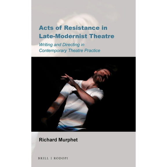 Australian Playwrights Acts of Resistance in Late-Modernist Theatre: Writing and Directing in Contemporary Theatre Practice, Book 18, (Hardcover)